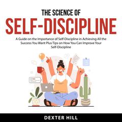 The Science of Self-Discipline Audiobook, by Dexter Hill