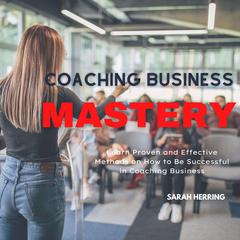 Coaching Business Mastery Audiobook, by Sarah Herring