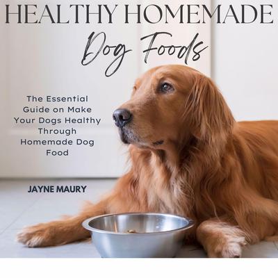 Healthy Homemade Dog Foods Audiobook, by Jayne Maury