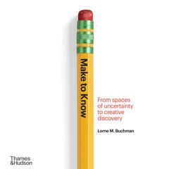 Make to Know: From spaces of uncertainty to creative discovery Audiobook, by Lorne Buchman