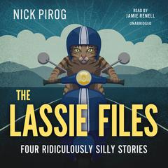 The Lassie Files: Four Ridiculously Silly Stories   Audiobook, by Nick Pirog