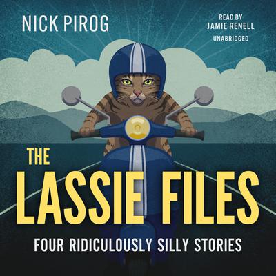 The Lassie Files: Four Silly Stories with Henry, Lassie, Murdock, and Some Surprise Guests  Audiobook, by Nick Pirog