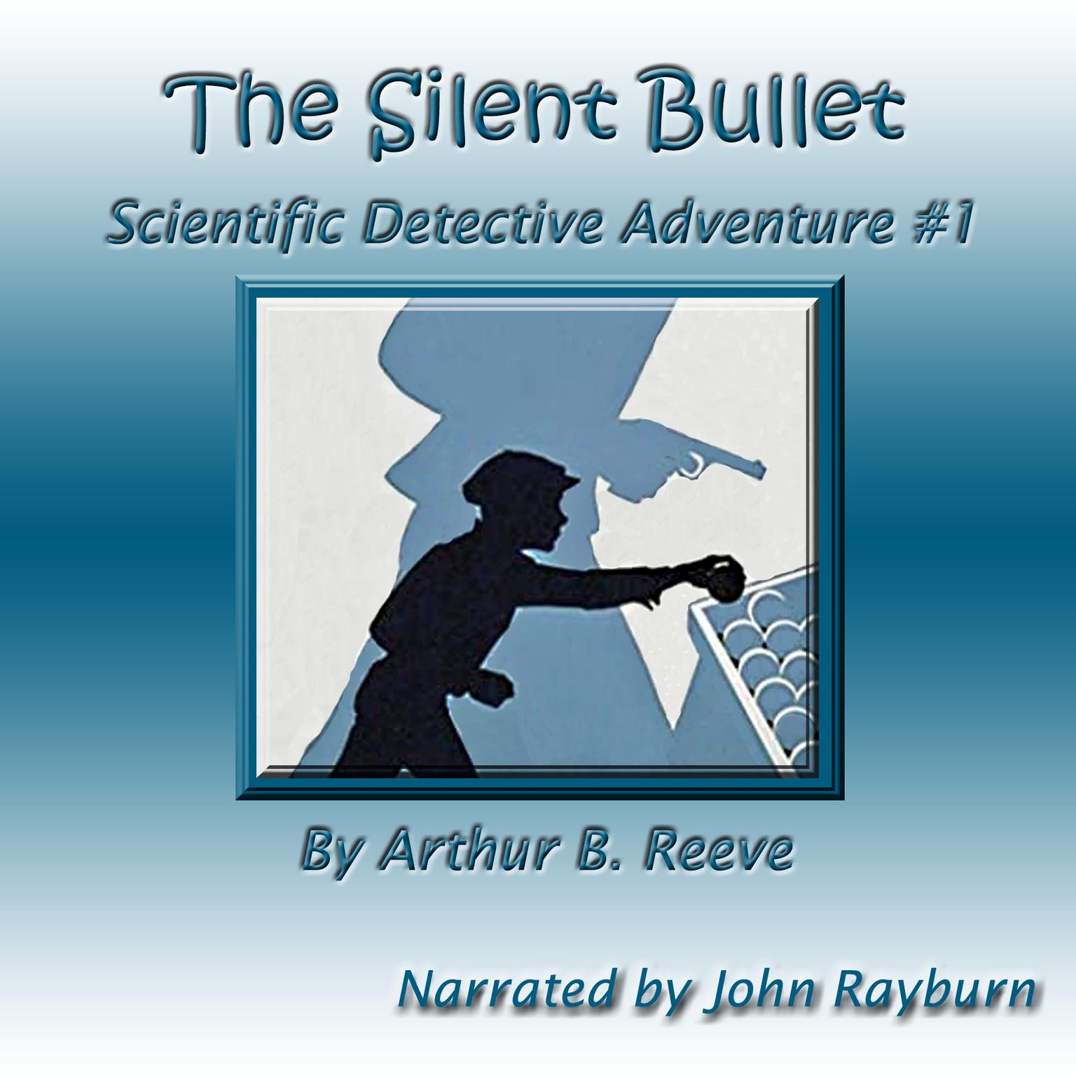 The Silent Bullet Audiobook, by Arthur B. Reeve