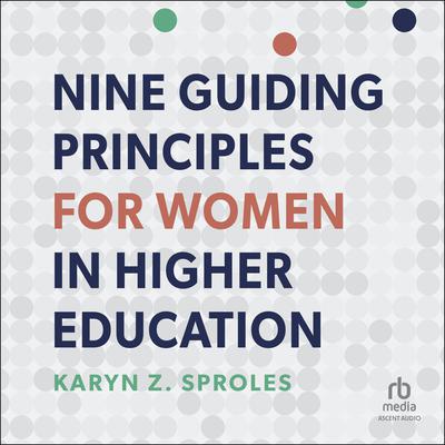 Nine Guiding Principles for Women in Higher Education Audiobook, by Karyn Z. Sproles