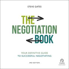 The Negotiation Book: Your Definitive Guide to Successful Negotiating, 3rd Edition Audiobook, by Steve Gates