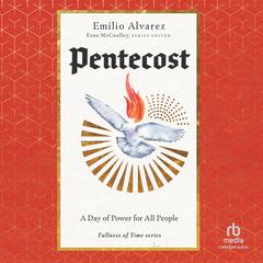 Pentecost (Fullness of Time series): A Day of Power for All People Audiobook, by Emilio Alvarez