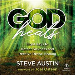 God Heals: Eight Keys to Defeat Sickness and Receive Divine Healing Audiobook, by Steve Austin