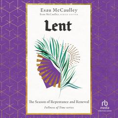 Lent: The Season of Repentance and Renewal Audiobook, by Esau McCaulley