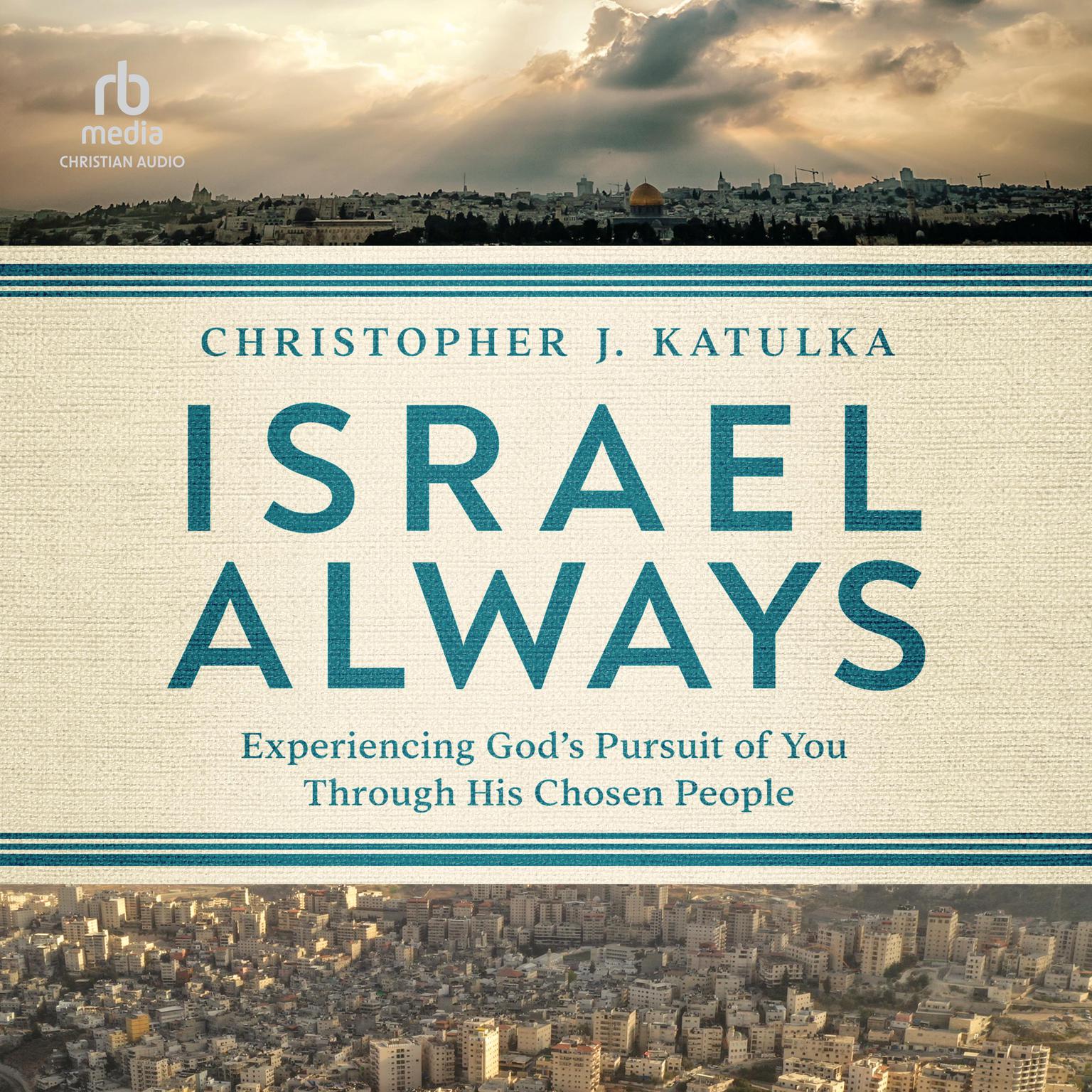 Israel Always: Experiencing Gods Pursuit of You Through His Chosen People Audiobook, by Christopher J. Katulka