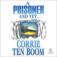 A Prisoner and Yet... Audiobook, by Corrie ten Boom