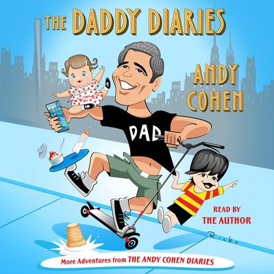 The Daddy Diaries: The Year I Grew Up Audiobook, by Andy Cohen