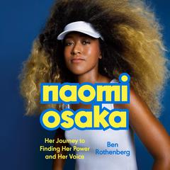 Naomi Osaka: Her Journey to Finding Her Power and Her Voice Audiobook, by Ben Rothenberg
