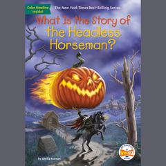 What Is the Story of the Headless Horseman? Audiobook, by Sheila Keenan