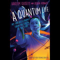 A Quantum Life (Adapted for Young Adults): My Unlikely Journey from the Street to the Stars Audiobook, by Joshua Horwitz