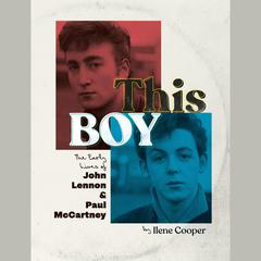 This Boy: The Early Lives of John Lennon & Paul McCartney Audiobook, by Ilene Cooper