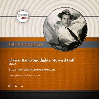 Classic Radio Spotlights: Howard Duff, Vol 1 Audiobook, by Howard Duff