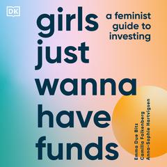 Girls Just Wanna Have Funds: A Feminists Guide to Investing Audiobook, by Anna-Sophie Hartvigsen