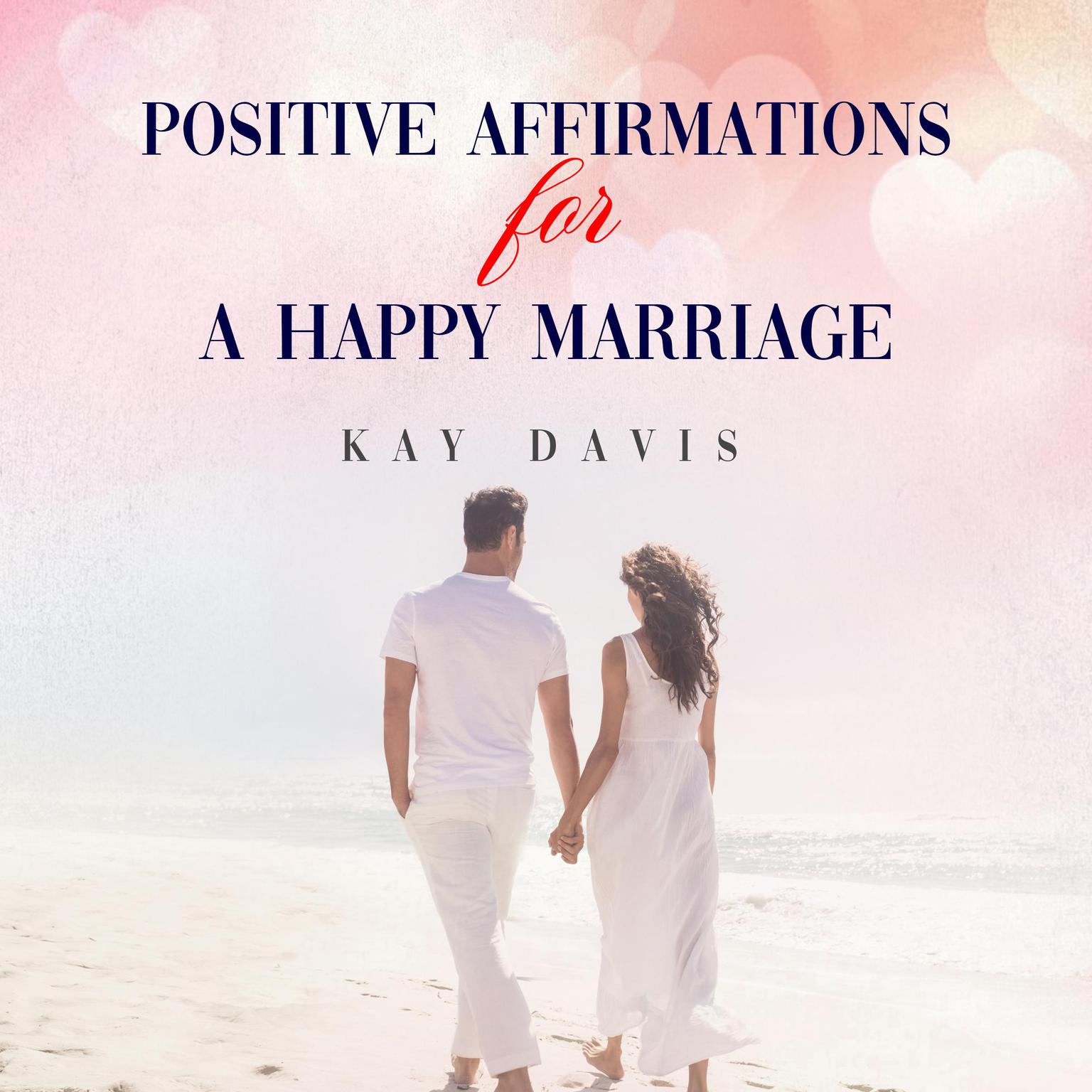 Positive Affirmations For A Happy Marriage Audiobook, by Kay Davis