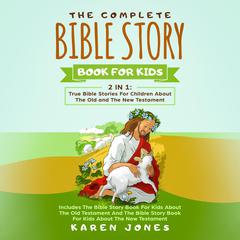 The Complete Bible Story Book For Kids: 2 In 1 Audiobook, by Karen Jones