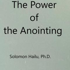 The Power of the Anointing Audiobook, by Professor Solomon Hailu
