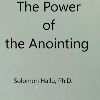 The Power of the Anointing Audiobook, by Professor Solomon Hailu