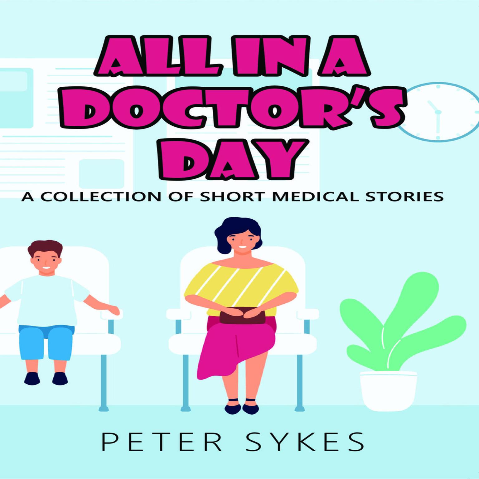 All in a Doctors Day. A Collection of Short Medical Stories Audiobook, by Peter Sykes