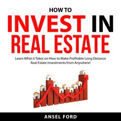 How to Invest in Real Estate Audiobook, by Ansel Ford