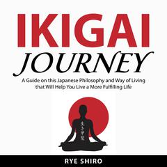 Ikigai Journey Audiobook, by Rye Shiro