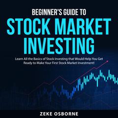 Beginners Guide to Stock Market Investing Audiobook, by Zeke Osborne
