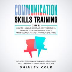 Communication Skills Training: 2 In 1 Audiobook, by Shirley Cole