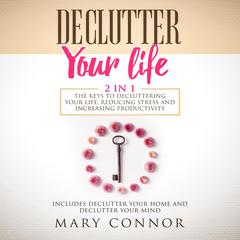 Declutter Your Life: 2 In 1 Audiobook, by Mary Connor