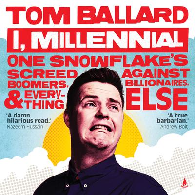 I, Millennial: One Snowflakes Screed Against Boomers, Billionaires and Everything Else Audiobook, by Thomas Ballard