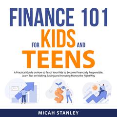 Finance 101 for Kids and Teens Audiobook, by Micah Stanley
