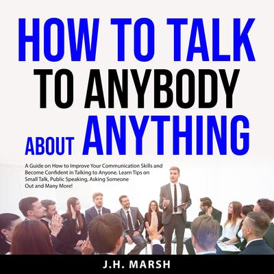 How to Talk to Anybody About Anything Audiobook, by J.H. Marsh