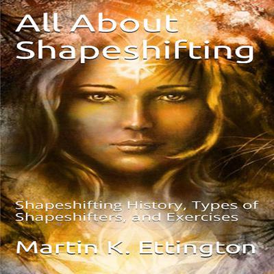 All About Shapeshifting Audiobook, by Martin K. Ettington