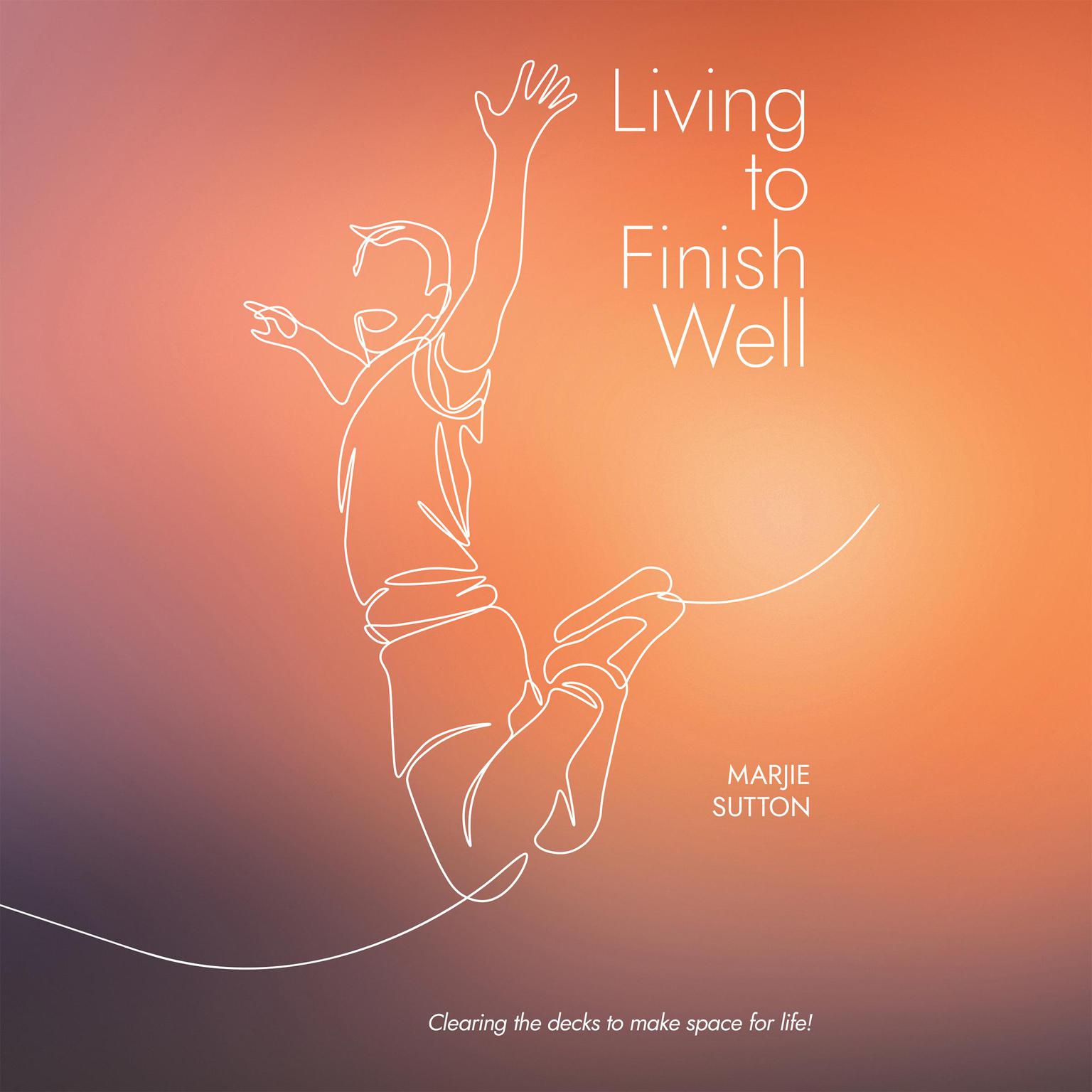 Living to Finish Well Audiobook, by Marjie Sutton