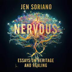 Nervous: Essays on Heritage and Healing Audiobook, by Jen Soriano