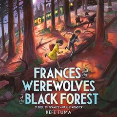 Frances and the Werewolves of the Black Forest Audiobook, by Refe Tuma