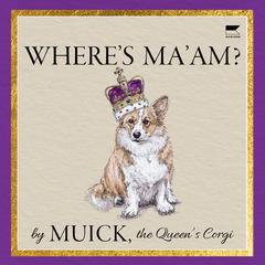 Wheres Maam? Audiobook, by Muick the Queen's Corgi