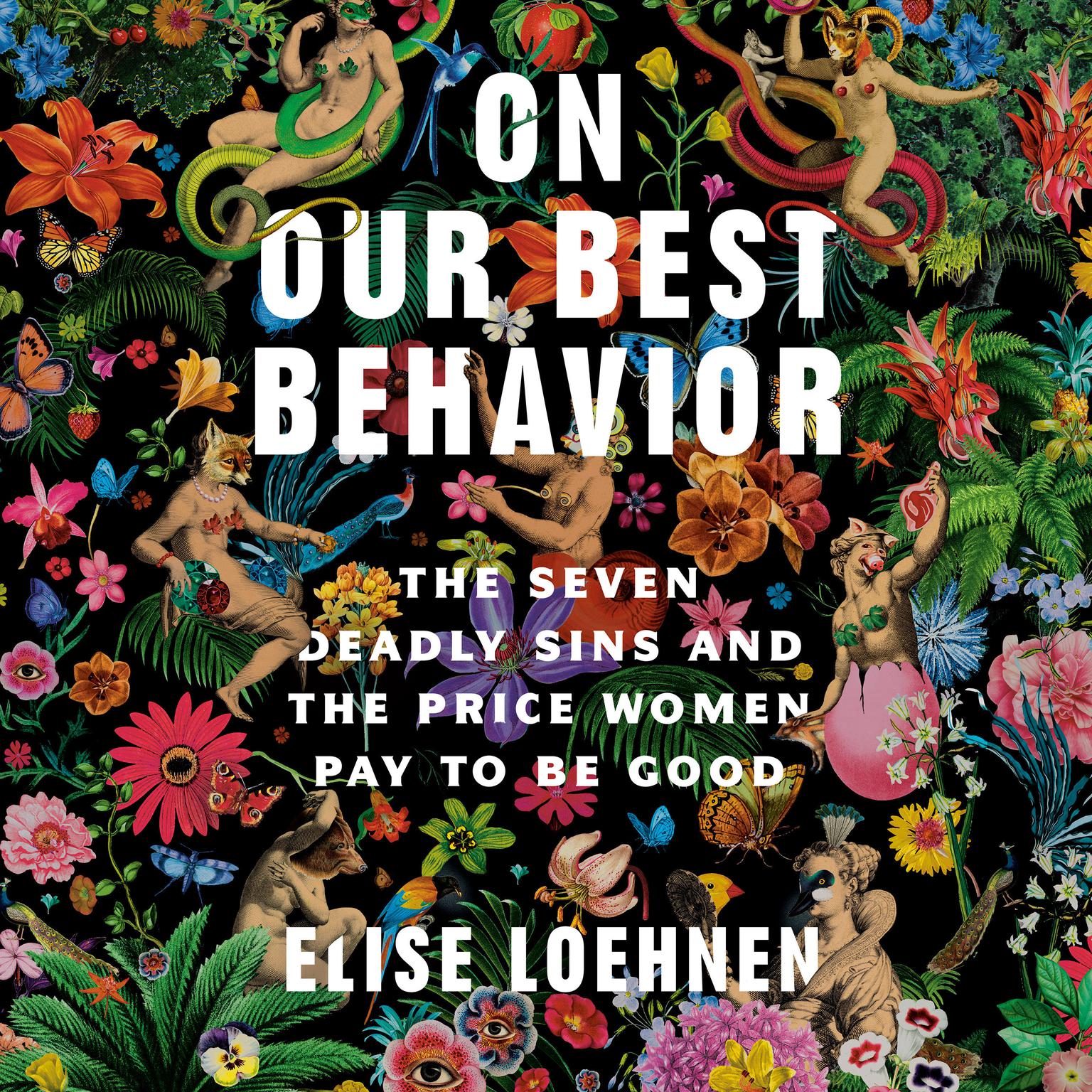 On Our Best Behavior: The Seven Deadly Sins and the Price Women Pay to Be Good Audiobook, by Elise Loehnen