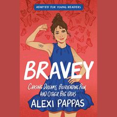 Bravey (Adapted for Young Readers): Chasing Dreams, Befriending Pain, and Other Big Ideas Audiobook, by Alexi Pappas