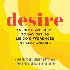 Desire: An Inclusive Guide to Navigating Libido Differences in Relationships Audiobook, by Jennifer A. Vencill