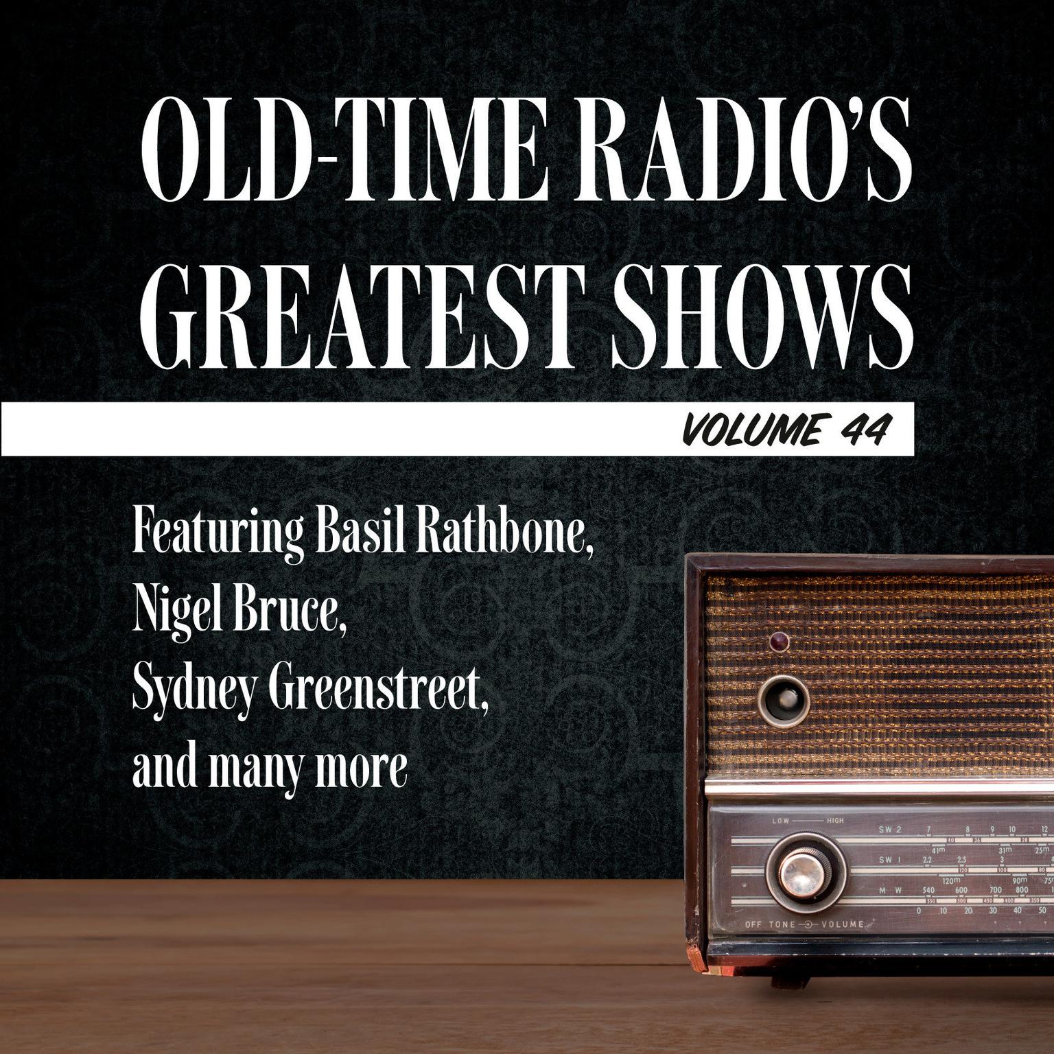 Old-Time Radios Greatest Shows, Volume 44: Featuring Basil Rathbone, Nigel Bruce, Sydney Greenstreet, and many more Audiobook, by Carl Amari