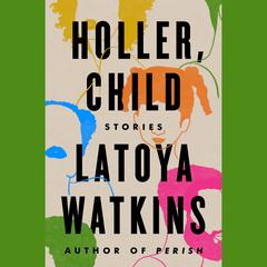 Holler, Child: Stories Audiobook, by LaToya Watkins