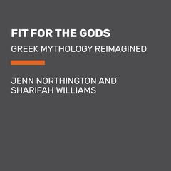 Fit for the Gods: Greek Mythology Reimagined Audiobook, by Jenn Northington