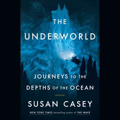 The Underworld: Journeys to the Depths of the Ocean Audiobook, by Susan Casey