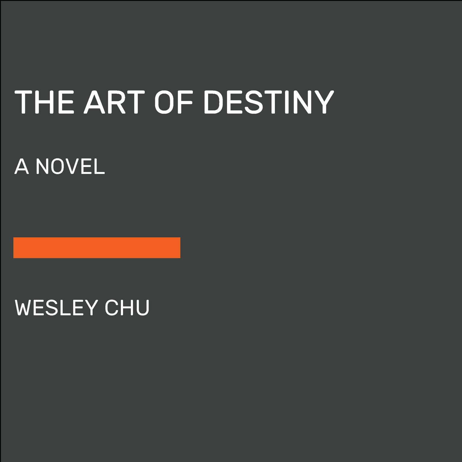 The Art of Destiny: A Novel Audiobook, by Wesley Chu
