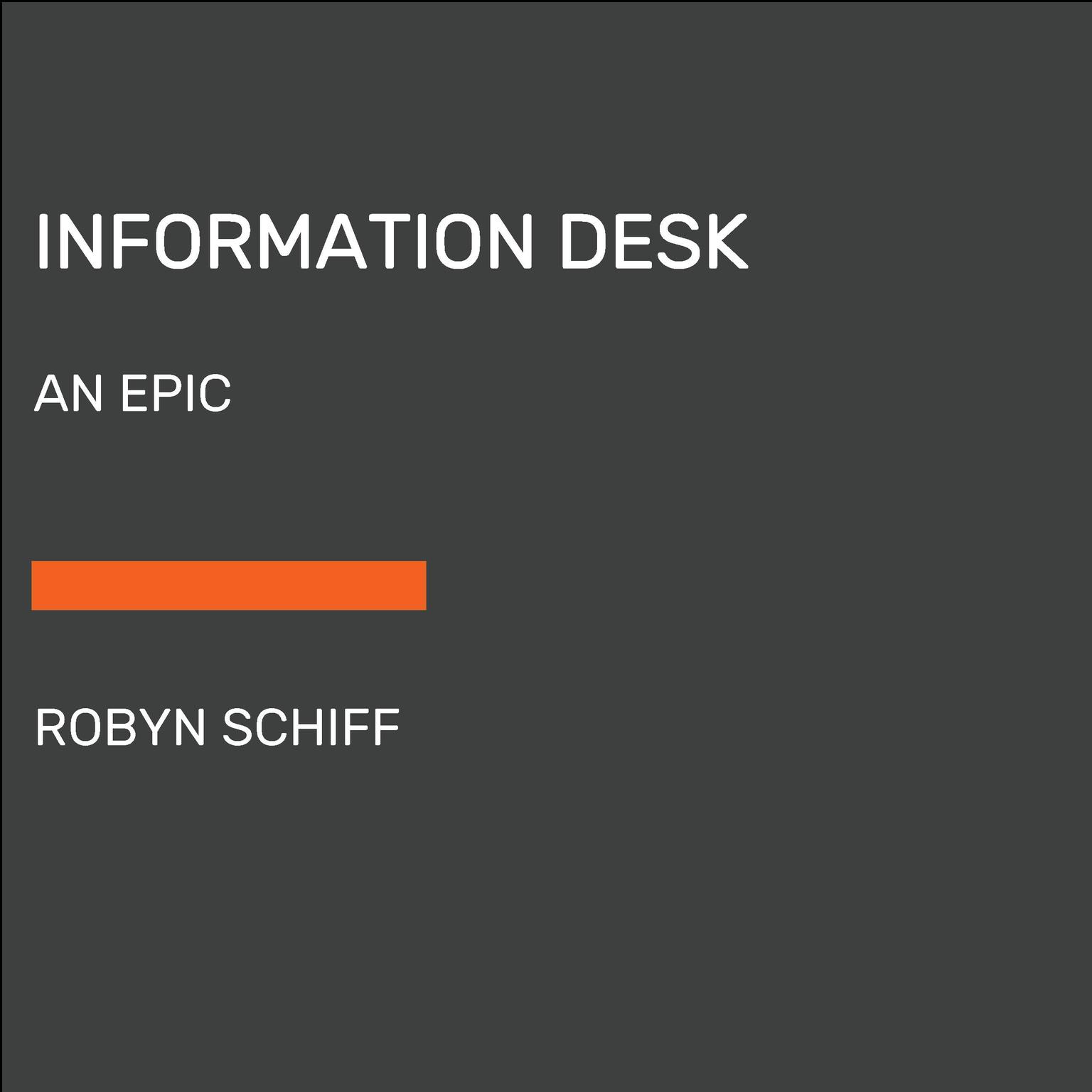 Information Desk: An Epic Audiobook, by Robyn Schiff