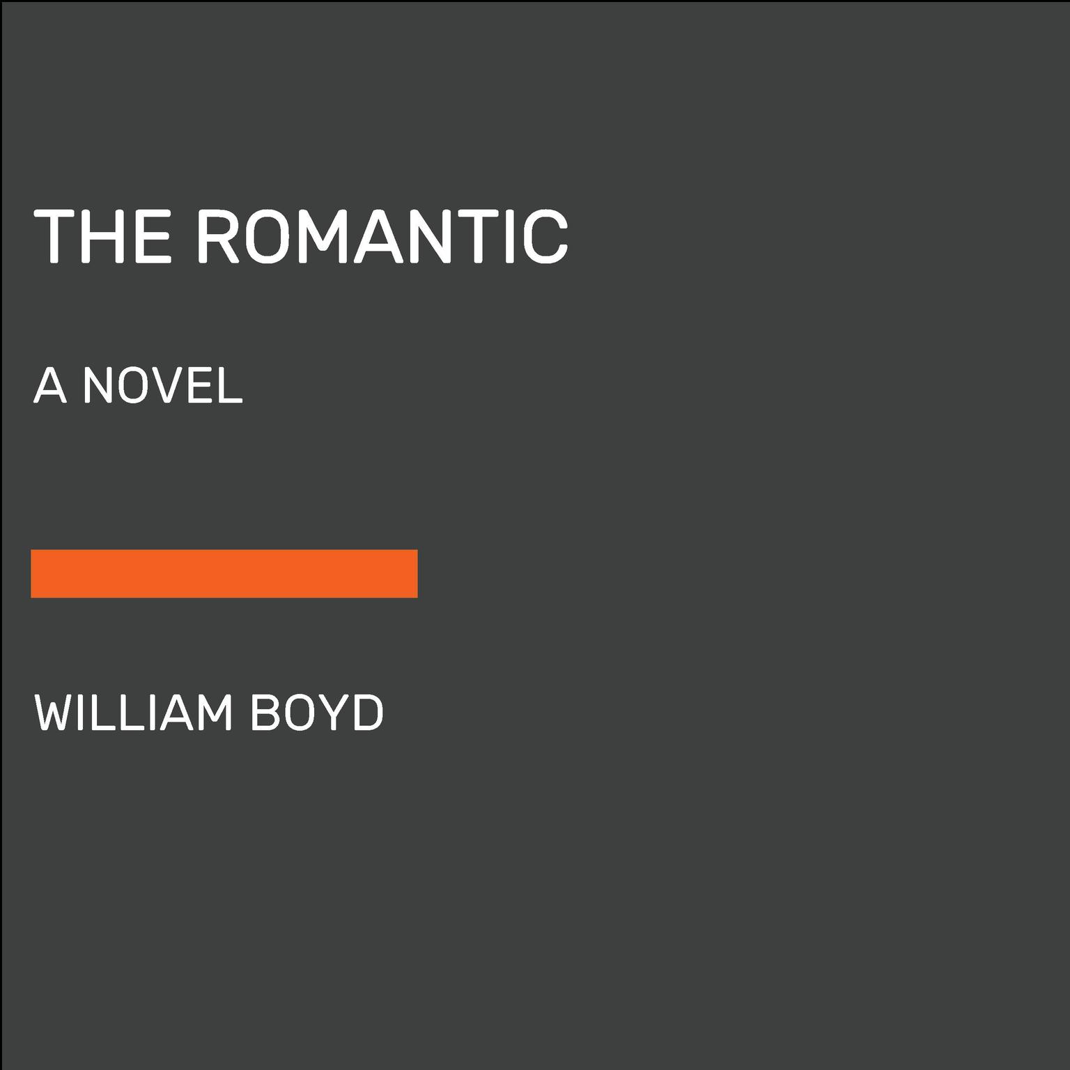 The Romantic: A novel Audiobook, by William Boyd