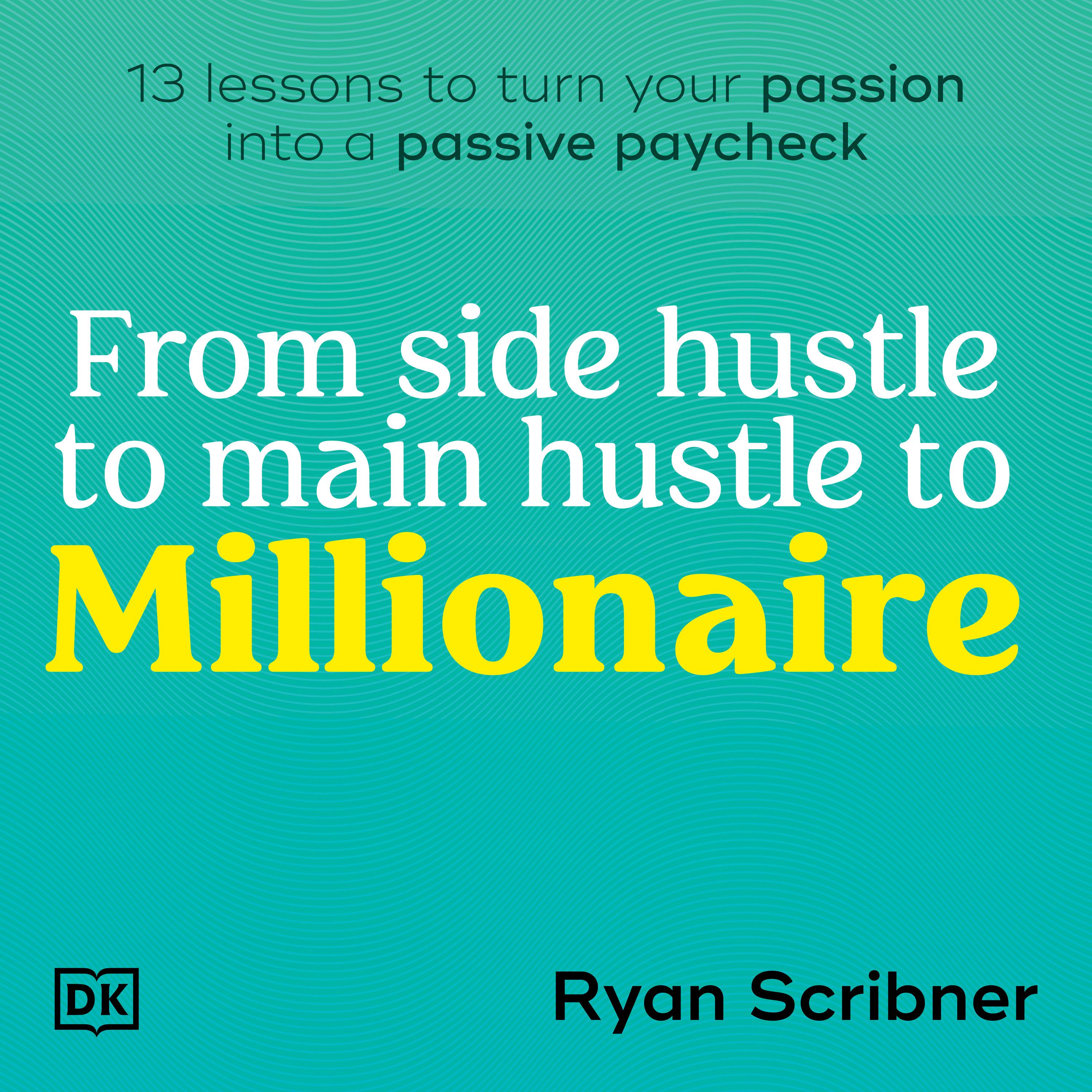 From Side Hustle to Main Hustle to Millionaire Audiobook by Ryan Scribner